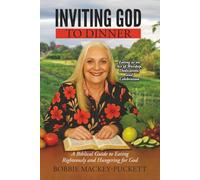 Inviting God to Dinner: Eating as an Act of Worship, Dedication, and Celebration - A Biblical Guide to Eating Righteously and Hungering for God