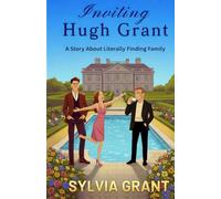 Inviting Hugh Grant: A Romantic Comedy About Literally Finding Family