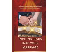 INVITING JESUS INTO YOUR MARRIAGE: Unlocking Divine Presence, Power, and Partnership in Your Relationship