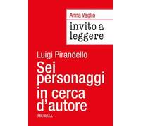 Invito a leggere «Sei personaggi in cerca d'autore» di Luigi Pirandello