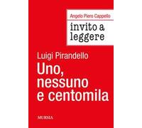 Invito a leggere «Uno, nessuno e centomila» di Luigi Pirandello