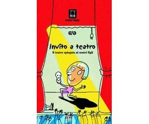 Invito a teatro. Il teatro spiegato ai nostri figli. Ediz. illustrata
