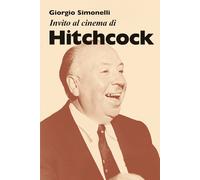 Invito al cinema di Hitchcock - Simonelli Giorgio