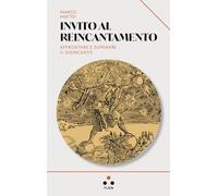 Invito al reincantamento. Affrontare e superare il disincanto