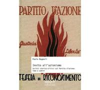 Invito all'azionismo. Scritti storico-critici sul Partito d'Azione: idee e uomini