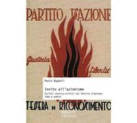 Invito all’azionismo. Scritti storico-critici sul Partito d’Azione: idee e uomini