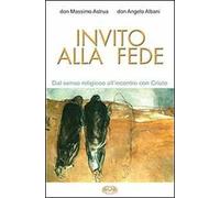 Invito alla fede. Dal senso religioso all'incontro con Cristo