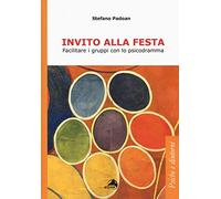 Invito alla festa. Facilitare i gruppi con lo psicodramma