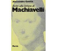 Invito alla lettura di Niccolò Machiavelli: Invito Alla Lettura DI Macchiavelli