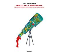 Invito alla meraviglia. Per un incontro ravvicinato con la scienza