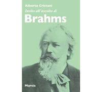 Invito all'ascolto di Brahms - Cristiani Alberto