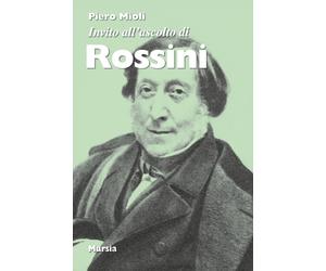 Invito all'ascolto di Rossini. Nuova ediz. - Mioli Piero