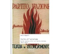 Invito all'Azionismo. Scritti Storico-Critici sul Partito d'Azione: Idee e Uomin