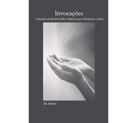 Invocações Coletânea de Poemas Sufis e Islâmicos para Despertar a Alma