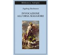 Invocazione all'Orsa maggiore. Testo originale a fronte - Bachmann Ingeborg
