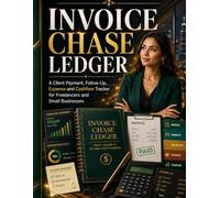 Invoice Chase Ledger: A Client Payment, Follow-Up, Expense and Cashflow Tracker for Freelancers and Small Businesses