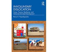 Involuntary Dislocation: Home, Trauma, Resilience, and Adversity-Activated Development