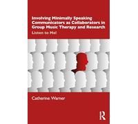 Involving Minimally Speaking Communicators as Collaborators in Group Music Therapy and Research: Listen to Me!