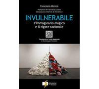 Invulnerabile. L'immaginario magico e il rigore razionale. Con QR code
