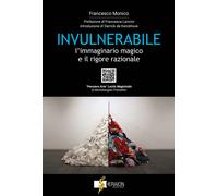 Invulnerabile. L'immaginario magico e il rigore razionale. Con QR code - M...