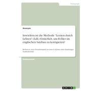 Inwiefern ist die Methode "Lernen durch Lehren" (LdL) förderlich, um Fehler im englischen Satzbau zu korrigieren?: Reflexion eines Praxisbeispiels in einer 8. Klasse einer Hamburger Stadtteilschule