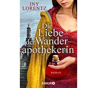 Iny Lorentz Die Liebe der Wanderapothekerin: Roman (Tascabile)
