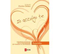 Io accolgo te. Strumento operativo per la preparazione dei fidanzati al matrimonio. Sussidio