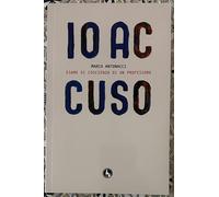 Io accuso di Marco Antonacci, 2011, Lupo Editore