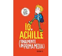 Io, Achille (finalmente in prima media). Ediz. illustrata