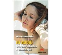 Io addio. Crisi dell'individuo e psicoterapia - Clemente Paolo M.