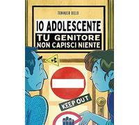 Io adolescente. Tu genitore non capisci niente
