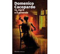 Io, Agrò e il generale - Cacopardo Crovini Domenico