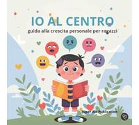 Io al Centro: Guida alla Crescita Personale per Ragazzi