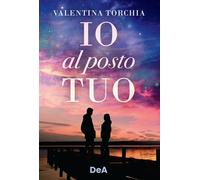 Io al posto tuo - Torchia Valentina