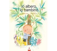 Io albero, io bambino. Ediz. a colori