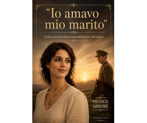 "Io amavo mio marito": (Luisa, una vita attraversata dall'amore e dal tempo)