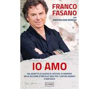 Io amo. Dal muretto di Alassio al Festival di Sanremo. Dallo Zecchino d'Oro alle sigle per i cartoni animati. E non solo!