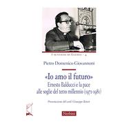 «Io amo il futuro». Ernesto Balducci e la pace alle soglie del terzo millennio (1971-1981)
