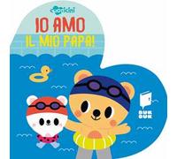 Io amo il mio papà. Cuoricini. Ediz. illustrata