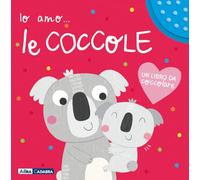 Io amo le coccole. Ediz. a colori