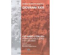 «Io amo l'Italia». Esperienza militare di un Papa. Studi e documenti - Gio...