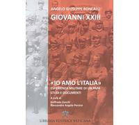 «Io amo l'Italia». Esperienza militare di un Papa. Studi e documenti - Gio...