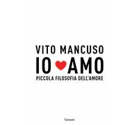 Io amo. Piccola filosofia dell'amore