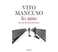 Io amo. Piccola filosofia dell'amore