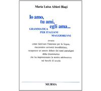 Io amo, tu ami, egli ama... Grammatica per italiani maggiorenni ovvero come riattivare l'interesse per la lingua...