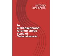 Io Ankhesenamon Grande sposa reale di Tutankhamon