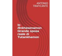 Io Ankhesenamon Grande sposa reale di Tutankhamon