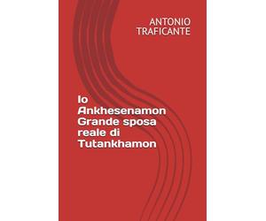 Io Ankhesenamon Grande sposa reale di Tutankhamon
