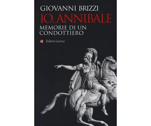 Io, Annibale. Memorie di un condottiero - Brizzi Giovanni