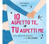 Io aspetto te, tu aspetti me. Una storia di amicizia e di inclusione. Ediz. a colori